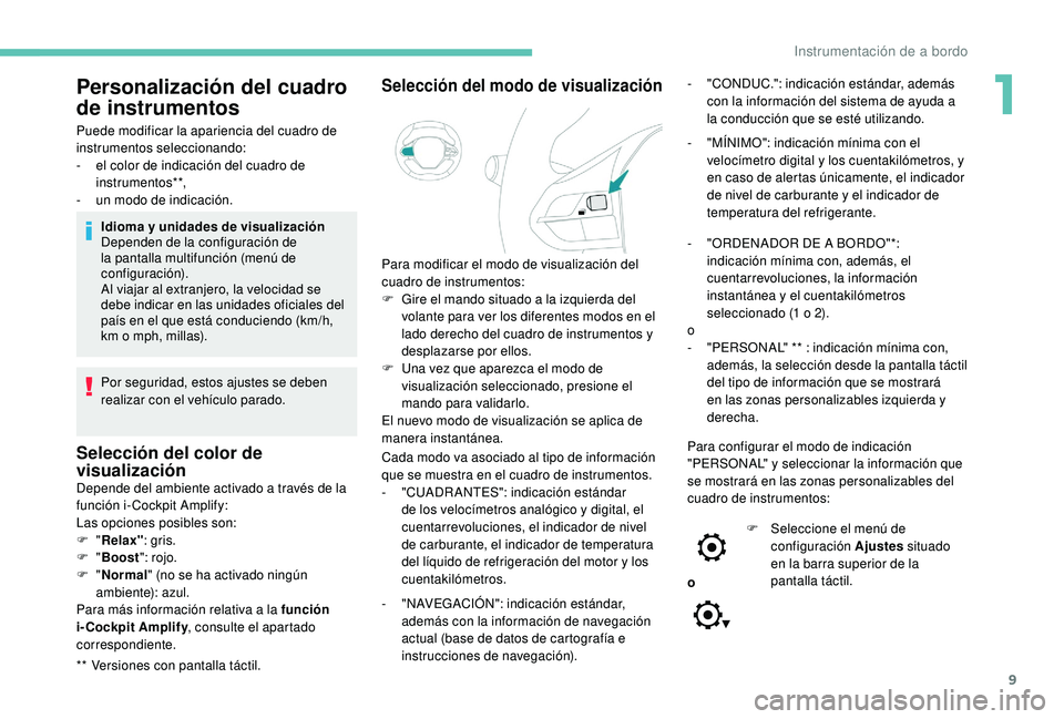 PEUGEOT 3008 2018 Manual del propietario (in Spanish) 9
Personalización del cuadro
de instrumentos
** Versiones con pantalla táctil. Puede modificar la apariencia del cuadro de
instrumentos seleccionando:
-
e
l color de indicación del cuadro de
i PEUGEOT 3008 2018 Manual del propietario (in Spanish) 9
Personalización del cuadro
de instrumentos
** Versiones con pantalla táctil. Puede modificar la apariencia del cuadro de
instrumentos seleccionando:
-
e
l color de indicación del cuadro de
i