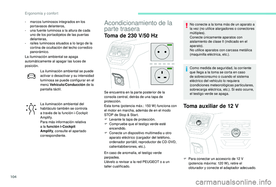 PEUGEOT 3008 2018 Manual del propietario (in Spanish) 104
- marcos luminosos integrados en los portavasos delanteros,
-
u
na fuente luminosa a la altura de cada
uno de los portaobjetos de las puertas
delanteras,
-
r
aíles luminosos situados a lo PEUGEOT 3008 2018 Manual del propietario (in Spanish) 104
- marcos luminosos integrados en los portavasos delanteros,
-
u
na fuente luminosa a la altura de cada
uno de los portaobjetos de las puertas
delanteras,
-
r
aíles luminosos situados a lo