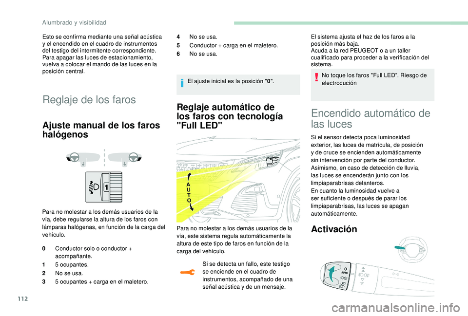 PEUGEOT 3008 2018 Manual del propietario (in Spanish) 112
Reglaje automático de
los faros con tecnología
"Full
L
ED"
Si se detecta un fallo, este testigo
se enciende en el cuadro de
instrumentos, acompañado de una
señal acústica y de PEUGEOT 3008 2018 Manual del propietario (in Spanish) 112
Reglaje automático de
los faros con tecnología
"Full
L
ED"
Si se detecta un fallo, este testigo
se enciende en el cuadro de
instrumentos, acompañado de una
señal acústica y de