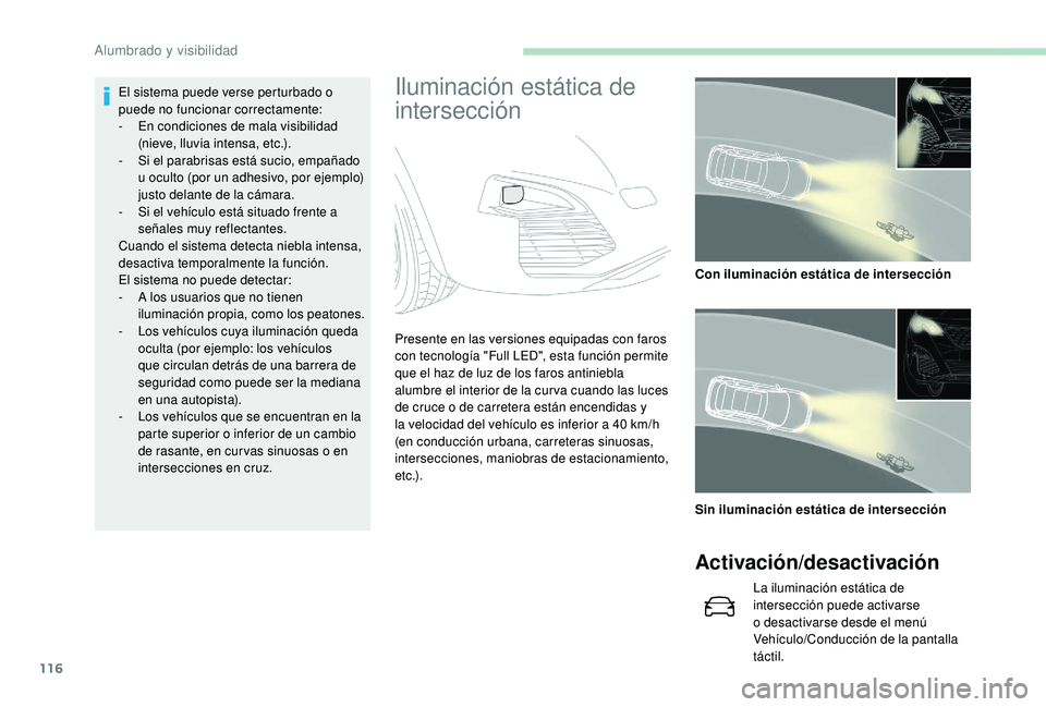 PEUGEOT 3008 2018 Manual del propietario (in Spanish) 116
Iluminación estática de
intersecciónEl sistema puede verse perturbado o
puede no funcionar correctamente:
-
E
n condiciones de mala visibilidad
(nieve, lluvia intensa, etc.).
-
S
i el p PEUGEOT 3008 2018 Manual del propietario (in Spanish) 116
Iluminación estática de
intersecciónEl sistema puede verse perturbado o
puede no funcionar correctamente:
-
E
n condiciones de mala visibilidad
(nieve, lluvia intensa, etc.).
-
S
i el p