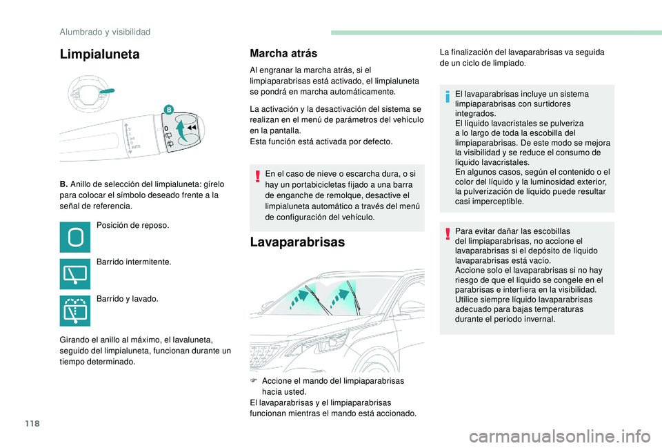 PEUGEOT 3008 2018 Manual del propietario (in Spanish) 118
Limpialuneta
B. Anillo de selección del limpialuneta: gírelo
para colocar el símbolo deseado frente a la
señal de referencia.
Marcha atrás
Al engranar la marcha atrás, si el
limpiaparabri PEUGEOT 3008 2018 Manual del propietario (in Spanish) 118
Limpialuneta
B. Anillo de selección del limpialuneta: gírelo
para colocar el símbolo deseado frente a la
señal de referencia.
Marcha atrás
Al engranar la marcha atrás, si el
limpiaparabri