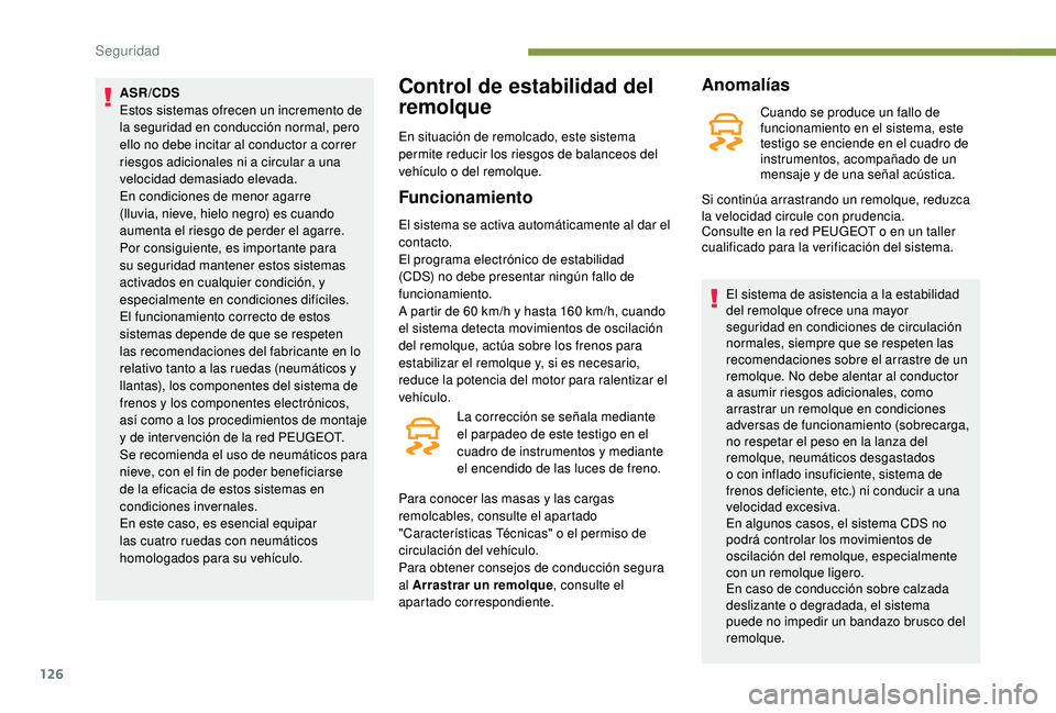 PEUGEOT 3008 2018 Manual del propietario (in Spanish) 126
ASR/CDS
Estos sistemas ofrecen un incremento de
la seguridad en conducción normal, pero
ello no debe incitar al conductor a correr
riesgos adicionales ni a circular a una
velocidad demasiado PEUGEOT 3008 2018 Manual del propietario (in Spanish) 126
ASR/CDS
Estos sistemas ofrecen un incremento de
la seguridad en conducción normal, pero
ello no debe incitar al conductor a correr
riesgos adicionales ni a circular a una
velocidad demasiado