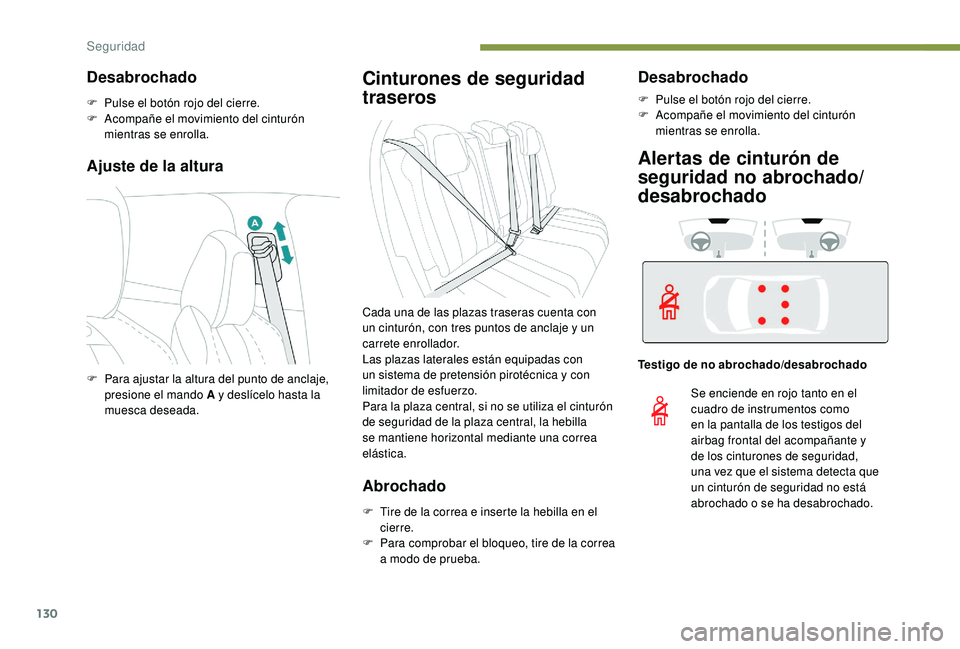 PEUGEOT 3008 2018 Manual del propietario (in Spanish) 130
Ajuste de la altura
Cinturones de seguridad
traseros
Abrochado
F Tire de la correa e inserte la hebilla en el cierre.
F
P
ara comprobar el bloqueo, tire de la correa
a modo de prueba.
Desabro PEUGEOT 3008 2018 Manual del propietario (in Spanish) 130
Ajuste de la altura
Cinturones de seguridad
traseros
Abrochado
F Tire de la correa e inserte la hebilla en el cierre.
F
P
ara comprobar el bloqueo, tire de la correa
a modo de prueba.
Desabro