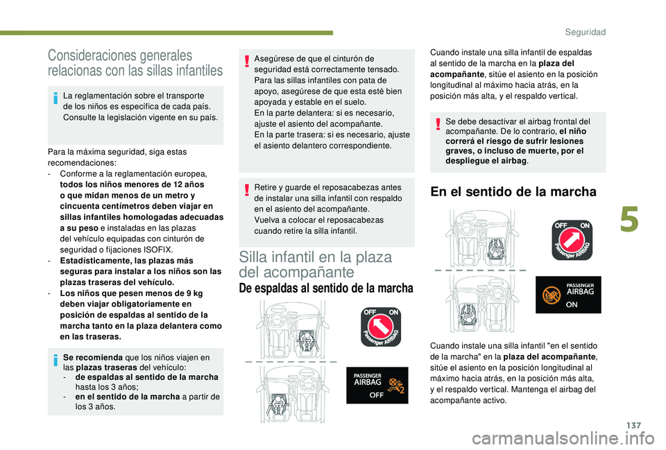 PEUGEOT 3008 2018 Manual del propietario (in Spanish) 137
Consideraciones generales
relacionas con las sillas infantiles
La reglamentación sobre el transporte
de los niños es específica de cada país.
Consulte la legislación vigente en su país.
P PEUGEOT 3008 2018 Manual del propietario (in Spanish) 137
Consideraciones generales
relacionas con las sillas infantiles
La reglamentación sobre el transporte
de los niños es específica de cada país.
Consulte la legislación vigente en su país.
P