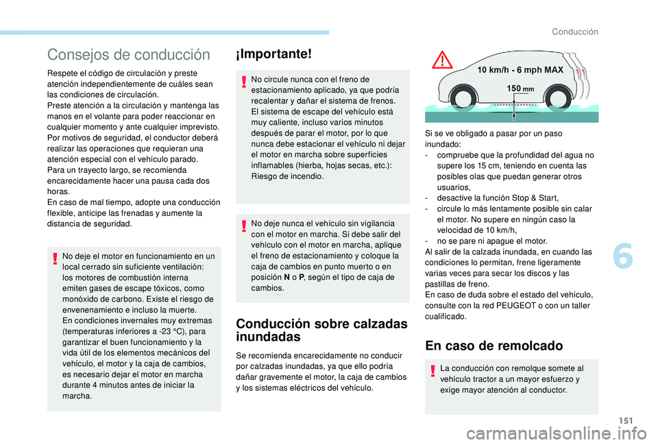 PEUGEOT 3008 2018 Manual del propietario (in Spanish) 151
Consejos de conducción
Respete el código de circulación y preste
atención independientemente de cuáles sean
las condiciones de circulación.
Preste atención a la circulación y mantenga la PEUGEOT 3008 2018 Manual del propietario (in Spanish) 151
Consejos de conducción
Respete el código de circulación y preste
atención independientemente de cuáles sean
las condiciones de circulación.
Preste atención a la circulación y mantenga la