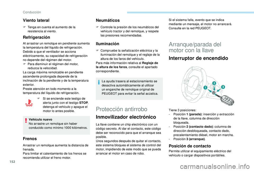 PEUGEOT 3008 2018 Manual del propietario (in Spanish) 152
Viento lateral
F Tenga en cuenta el aumento de la resistencia al viento.
Refrigeración
Al arrastrar un remolque en pendiente aumenta
la temperatura del líquido de refrigeración.
Debido a que e PEUGEOT 3008 2018 Manual del propietario (in Spanish) 152
Viento lateral
F Tenga en cuenta el aumento de la resistencia al viento.
Refrigeración
Al arrastrar un remolque en pendiente aumenta
la temperatura del líquido de refrigeración.
Debido a que e
