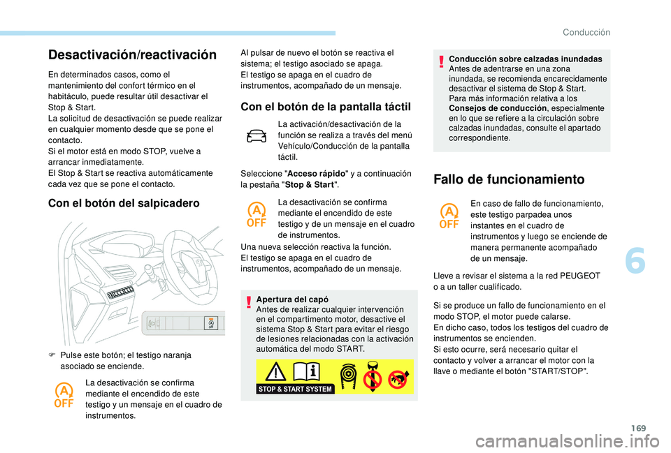 PEUGEOT 3008 2018 Manual del propietario (in Spanish) 169
Desactivación/reactivación
En determinados casos, como el
mantenimiento del confort térmico en el
habitáculo, puede resultar útil desactivar el
Stop & Start.
La solicitud de desactivación PEUGEOT 3008 2018 Manual del propietario (in Spanish) 169
Desactivación/reactivación
En determinados casos, como el
mantenimiento del confort térmico en el
habitáculo, puede resultar útil desactivar el
Stop & Start.
La solicitud de desactivación
