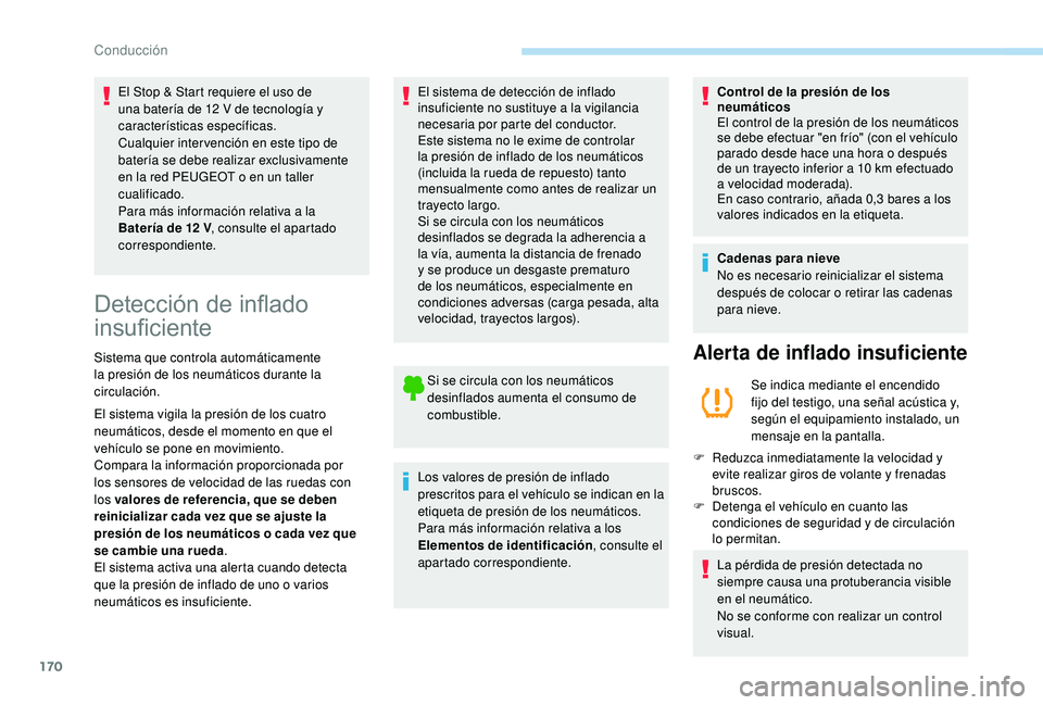 PEUGEOT 3008 2018 Manual del propietario (in Spanish) 170
El Stop & Start requiere el uso de
una batería de 12 V de tecnología y
características específicas.
Cualquier inter vención en este tipo de
batería se debe realizar exclusivamente
en la PEUGEOT 3008 2018 Manual del propietario (in Spanish) 170
El Stop & Start requiere el uso de
una batería de 12 V de tecnología y
características específicas.
Cualquier inter vención en este tipo de
batería se debe realizar exclusivamente
en la