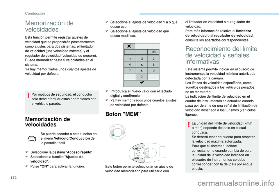 PEUGEOT 3008 2018 Manual del propietario (in Spanish) 172
Memorización de
velocidades
Esta función permite registrar ajustes de
velocidad que se propondrán posteriormente
como ajustes para dos sistemas: el limitador
de velocidad (una velocidad má PEUGEOT 3008 2018 Manual del propietario (in Spanish) 172
Memorización de
velocidades
Esta función permite registrar ajustes de
velocidad que se propondrán posteriormente
como ajustes para dos sistemas: el limitador
de velocidad (una velocidad má