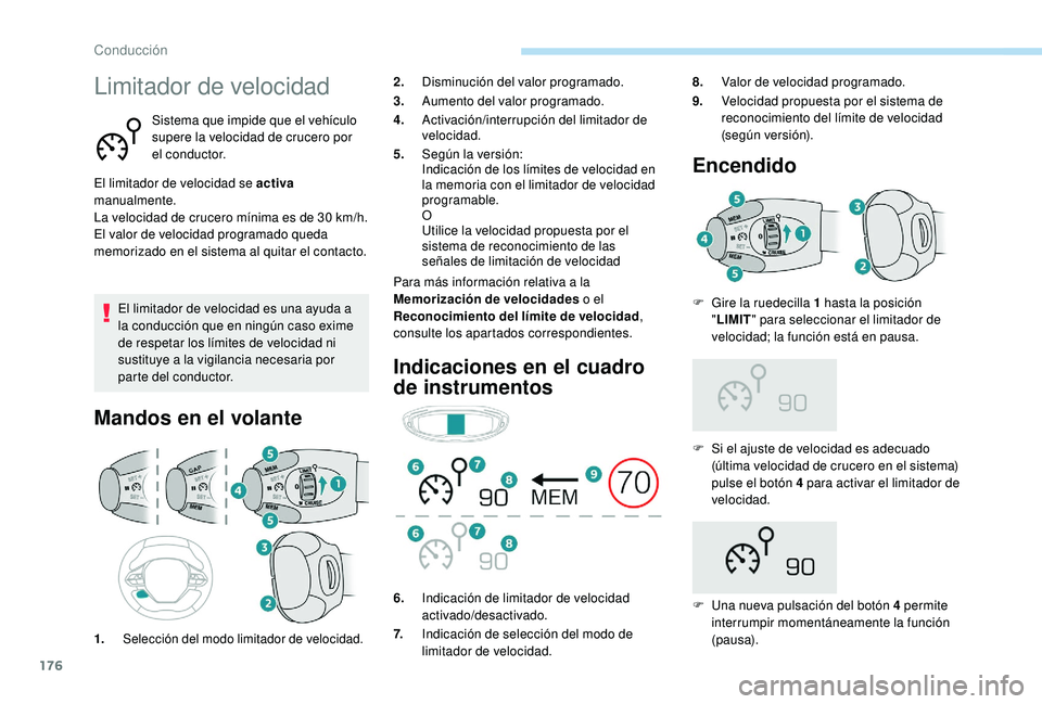 PEUGEOT 3008 2018 Manual del propietario (in Spanish) 176
Limitador de velocidad
Sistema que impide que el vehículo
supere la velocidad de crucero por
el conductor.
El limitador de velocidad se activa
manualmente.
La velocidad de crucero mínima es d PEUGEOT 3008 2018 Manual del propietario (in Spanish) 176
Limitador de velocidad
Sistema que impide que el vehículo
supere la velocidad de crucero por
el conductor.
El limitador de velocidad se activa
manualmente.
La velocidad de crucero mínima es d