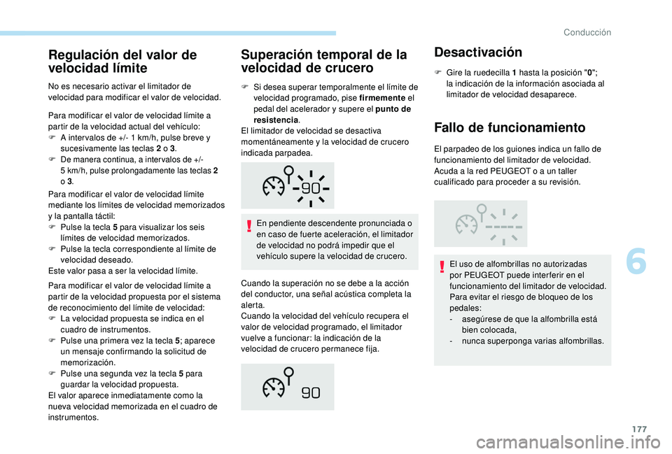 PEUGEOT 3008 2018 Manual del propietario (in Spanish) 177
Regulación del valor de
velocidad límite
No es necesario activar el limitador de
velocidad para modificar el valor de velocidad.
Para modificar el valor de velocidad límite a
partir de la ve PEUGEOT 3008 2018 Manual del propietario (in Spanish) 177
Regulación del valor de
velocidad límite
No es necesario activar el limitador de
velocidad para modificar el valor de velocidad.
Para modificar el valor de velocidad límite a
partir de la ve