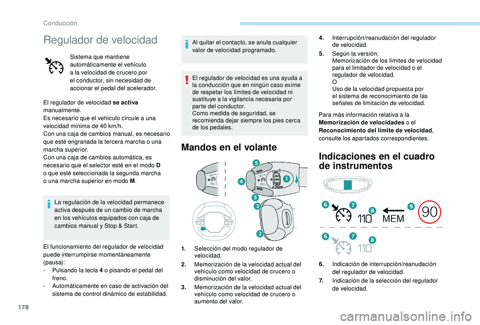 PEUGEOT 3008 2018 Manual del propietario (in Spanish) 178
Regulador de velocidad
Sistema que mantiene
automáticamente el vehículo
a la velocidad de crucero por
el conductor, sin necesidad de
accionar el pedal del acelerador.
El regulador de velocid PEUGEOT 3008 2018 Manual del propietario (in Spanish) 178
Regulador de velocidad
Sistema que mantiene
automáticamente el vehículo
a la velocidad de crucero por
el conductor, sin necesidad de
accionar el pedal del acelerador.
El regulador de velocid