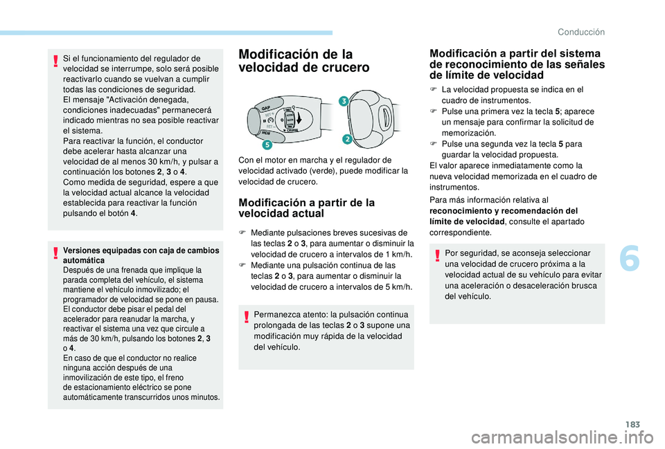 PEUGEOT 3008 2018 Manual del propietario (in Spanish) 183
Si el funcionamiento del regulador de
velocidad se interrumpe, solo será posible
reactivarlo cuando se vuelvan a cumplir
todas las condiciones de seguridad.
El mensaje "Activación denega PEUGEOT 3008 2018 Manual del propietario (in Spanish) 183
Si el funcionamiento del regulador de
velocidad se interrumpe, solo será posible
reactivarlo cuando se vuelvan a cumplir
todas las condiciones de seguridad.
El mensaje "Activación denega