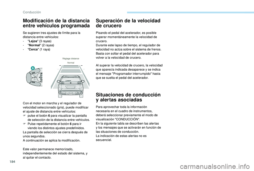 PEUGEOT 3008 2018 Manual del propietario (in Spanish) 184
Este valor permanece memorizado,
independientemente del estado del sistema, y
al quitar el contacto.
Superación de la velocidad
de crucero
Pisando el pedal del acelerador, es posible
superar PEUGEOT 3008 2018 Manual del propietario (in Spanish) 184
Este valor permanece memorizado,
independientemente del estado del sistema, y
al quitar el contacto.
Superación de la velocidad
de crucero
Pisando el pedal del acelerador, es posible
superar