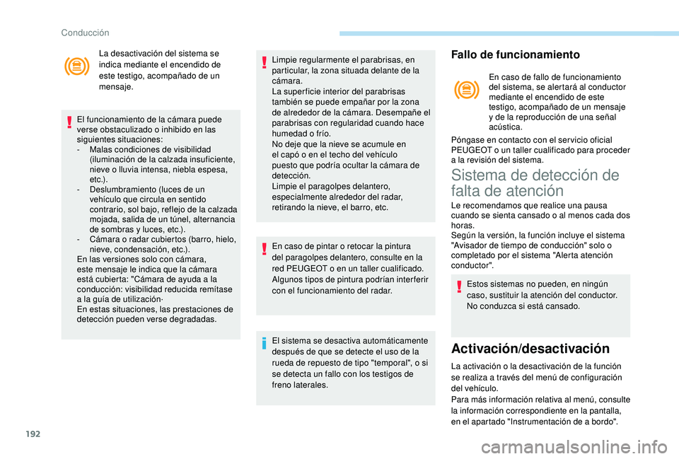 PEUGEOT 3008 2018 Manual del propietario (in Spanish) 192
La desactivación del sistema se
indica mediante el encendido de
este testigo, acompañado de un
mensaje.
El funcionamiento de la cámara puede
verse obstaculizado o inhibido en las
siguiente PEUGEOT 3008 2018 Manual del propietario (in Spanish) 192
La desactivación del sistema se
indica mediante el encendido de
este testigo, acompañado de un
mensaje.
El funcionamiento de la cámara puede
verse obstaculizado o inhibido en las
siguiente