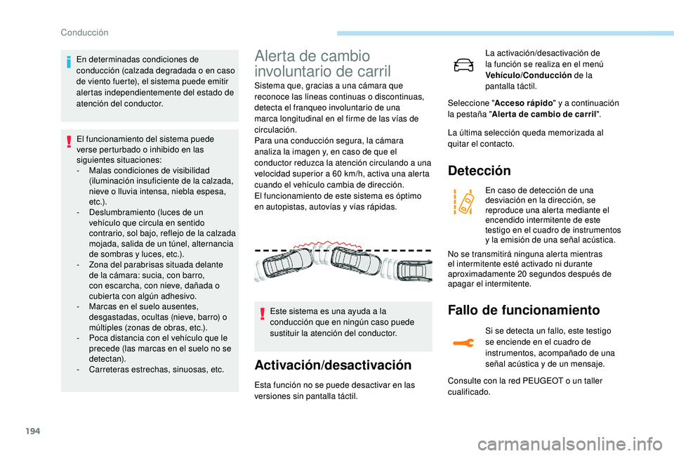 PEUGEOT 3008 2018 Manual del propietario (in Spanish) 194
En determinadas condiciones de
conducción (calzada degradada o en caso
de viento fuerte), el sistema puede emitir
alertas independientemente del estado de
atención del conductor.El funcionam PEUGEOT 3008 2018 Manual del propietario (in Spanish) 194
En determinadas condiciones de
conducción (calzada degradada o en caso
de viento fuerte), el sistema puede emitir
alertas independientemente del estado de
atención del conductor.El funcionam