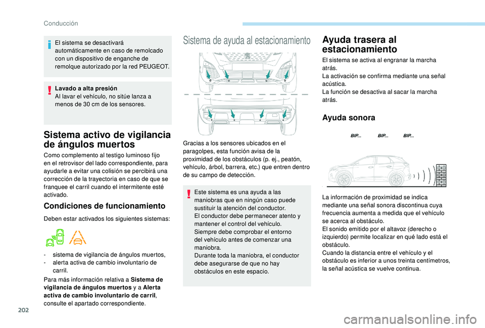 PEUGEOT 3008 2018 Manual del propietario (in Spanish) 202
Sistema activo de vigilancia
de ángulos muertos
Como complemento al testigo luminoso fijo
en el retrovisor del lado correspondiente, para
ayudarle a evitar una colisión se percibirá una
cor PEUGEOT 3008 2018 Manual del propietario (in Spanish) 202
Sistema activo de vigilancia
de ángulos muertos
Como complemento al testigo luminoso fijo
en el retrovisor del lado correspondiente, para
ayudarle a evitar una colisión se percibirá una
cor