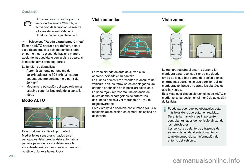 PEUGEOT 3008 2018 Manual del propietario (in Spanish) 208
Con el motor en marcha y a una
velocidad inferior a 20 km/h, la
activación de la función se realiza
a través del menú Vehículo/
Conducción de la pantalla táctil:
F
Sel
eccione "A PEUGEOT 3008 2018 Manual del propietario (in Spanish) 208
Con el motor en marcha y a una
velocidad inferior a 20 km/h, la
activación de la función se realiza
a través del menú Vehículo/
Conducción de la pantalla táctil:
F
Sel
eccione "A
