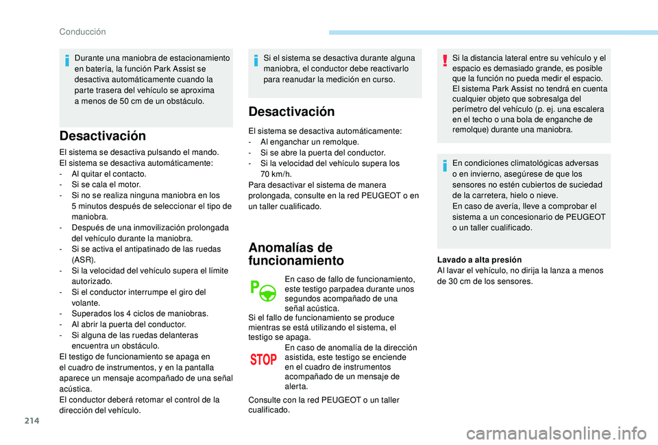 PEUGEOT 3008 2018 Manual del propietario (in Spanish) 214
Durante una maniobra de estacionamiento
en batería, la función Park Assist se
desactiva automáticamente cuando la
parte trasera del vehículo se aproxima
a menos de 50 cm de un obstáculo. PEUGEOT 3008 2018 Manual del propietario (in Spanish) 214
Durante una maniobra de estacionamiento
en batería, la función Park Assist se
desactiva automáticamente cuando la
parte trasera del vehículo se aproxima
a menos de 50 cm de un obstáculo.