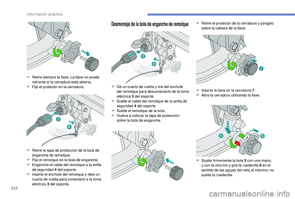 PEUGEOT 3008 2018 Manual del propietario (in Spanish) 222
Desmontaje de la bola de enganche de remolque
F Retire siempre la llave. La llave no puede retirarse si la cerradura está abierta.
F
F
ije el protector en la cerradura.
F
R
etire la tapa de PEUGEOT 3008 2018 Manual del propietario (in Spanish) 222
Desmontaje de la bola de enganche de remolque
F Retire siempre la llave. La llave no puede retirarse si la cerradura está abierta.
F
F
ije el protector en la cerradura.
F
R
etire la tapa de