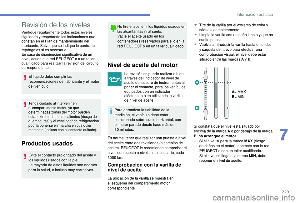PEUGEOT 3008 2018 Manual del propietario (in Spanish) 229
Revisión de los niveles
Verifique regularmente todos estos niveles
siguiendo y respetando las indicaciones que
constan en el Plan de mantenimiento del
fabricante. Salvo que se indique lo contr PEUGEOT 3008 2018 Manual del propietario (in Spanish) 229
Revisión de los niveles
Verifique regularmente todos estos niveles
siguiendo y respetando las indicaciones que
constan en el Plan de mantenimiento del
fabricante. Salvo que se indique lo contr