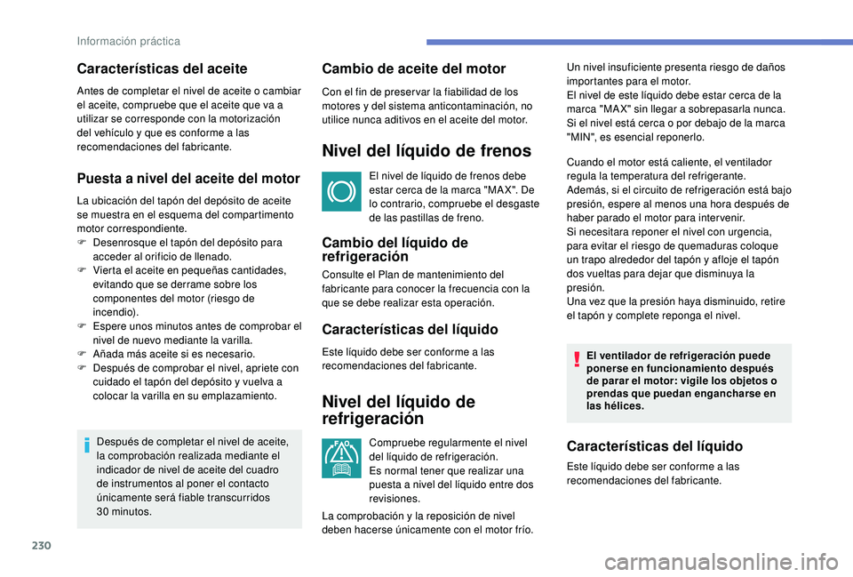 PEUGEOT 3008 2018 Manual del propietario (in Spanish) 230
Puesta a nivel del aceite del motor
La ubicación del tapón del depósito de aceite
se muestra en el esquema del compartimento
motor correspondiente.
F
D
esenrosque el tapón del depósito pa PEUGEOT 3008 2018 Manual del propietario (in Spanish) 230
Puesta a nivel del aceite del motor
La ubicación del tapón del depósito de aceite
se muestra en el esquema del compartimento
motor correspondiente.
F
D
esenrosque el tapón del depósito pa
