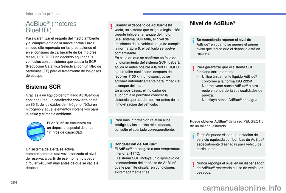 PEUGEOT 3008 2018 Manual del propietario (in Spanish) 234
AdBlue® (motores
BlueHDi)
Para garantizar el respeto del medio ambiente
y el cumplimiento de la nueva norma Euro 6
sin que ello repercuta en las prestaciones ni
en el consumo de carburante de PEUGEOT 3008 2018 Manual del propietario (in Spanish) 234
AdBlue® (motores
BlueHDi)
Para garantizar el respeto del medio ambiente
y el cumplimiento de la nueva norma Euro 6
sin que ello repercuta en las prestaciones ni
en el consumo de carburante de