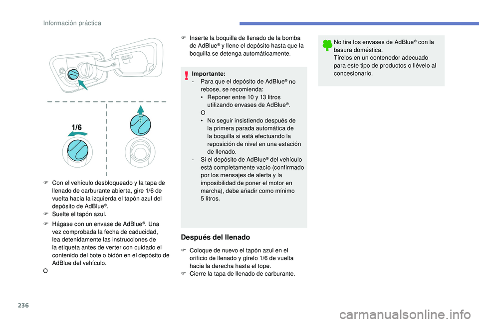 PEUGEOT 3008 2018 Manual del propietario (in Spanish) 236
F Hágase con un envase de AdBlue®. Una
vez comprobada la fecha de caducidad,
lea detenidamente las instrucciones de
la etiqueta antes de verter con cuidado el
contenido del bote o bidón en PEUGEOT 3008 2018 Manual del propietario (in Spanish) 236
F Hágase con un envase de AdBlue®. Una
vez comprobada la fecha de caducidad,
lea detenidamente las instrucciones de
la etiqueta antes de verter con cuidado el
contenido del bote o bidón en