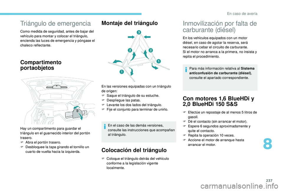 PEUGEOT 3008 2018 Manual del propietario (in Spanish) 237
Triángulo de emergencia
Como medida de seguridad, antes de bajar del
vehículo para montar y colocar el triángulo,
encienda las luces de emergencia y póngase el
chaleco reflectante.
Comparti PEUGEOT 3008 2018 Manual del propietario (in Spanish) 237
Triángulo de emergencia
Como medida de seguridad, antes de bajar del
vehículo para montar y colocar el triángulo,
encienda las luces de emergencia y póngase el
chaleco reflectante.
Comparti