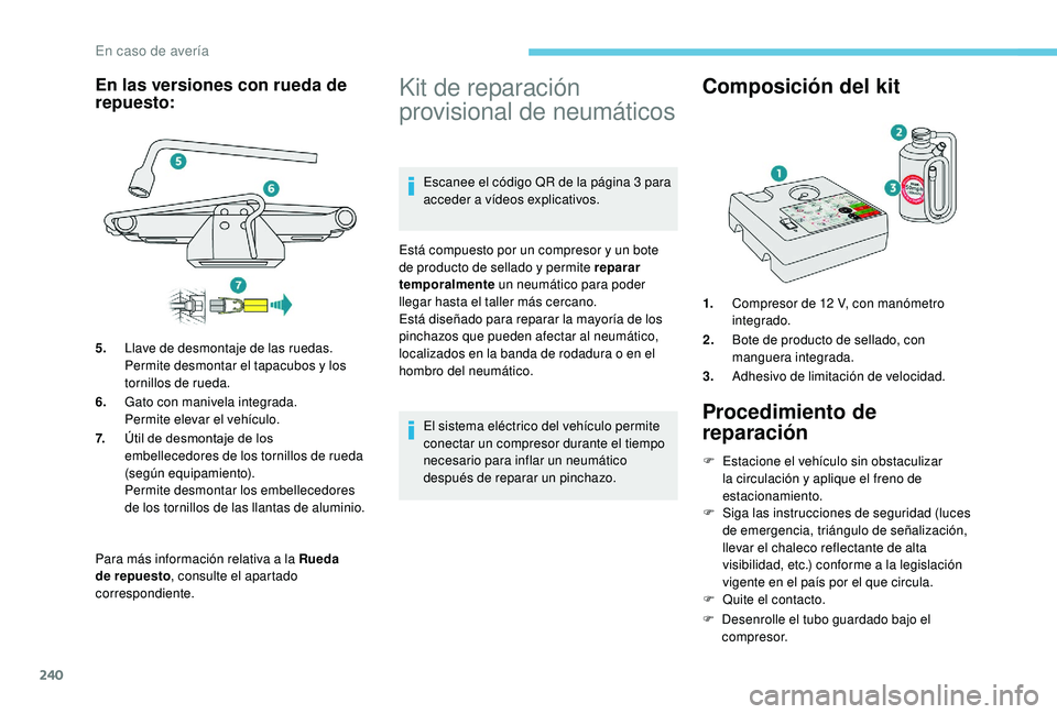 PEUGEOT 3008 2018 Manual del propietario (in Spanish) 240
Para más información relativa a la Rueda
de repuesto, consulte el apartado
correspondiente.
Kit de reparación
provisional de neumáticos
Escanee el código QR de la página 3 para
acceder a PEUGEOT 3008 2018 Manual del propietario (in Spanish) 240
Para más información relativa a la Rueda
de repuesto, consulte el apartado
correspondiente.
Kit de reparación
provisional de neumáticos
Escanee el código QR de la página 3 para
acceder a