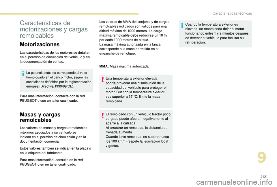 PEUGEOT 3008 2018 Manual del propietario (in Spanish) 263
Características de
motorizaciones y cargas
remolcables
Motorizaciones
Las características de los motores se detallan
en el permiso de circulación del vehículo y en
la documentación de ven PEUGEOT 3008 2018 Manual del propietario (in Spanish) 263
Características de
motorizaciones y cargas
remolcables
Motorizaciones
Las características de los motores se detallan
en el permiso de circulación del vehículo y en
la documentación de ven