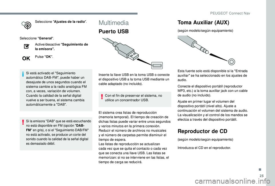 PEUGEOT 3008 2018 Manual del propietario (in Spanish) 23
Seleccione "Ajustes de la radio ".
Seleccione " General".
Active/desactive " Seguimiento de
la emisora".
Pulse " OK".
Si está activado el "Seguimiento
automá PEUGEOT 3008 2018 Manual del propietario (in Spanish) 23
Seleccione "Ajustes de la radio ".
Seleccione " General".
Active/desactive " Seguimiento de
la emisora".
Pulse " OK".
Si está activado el "Seguimiento
automá