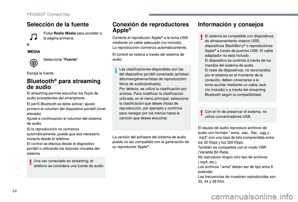 PEUGEOT 3008 2018  Manual del propietario (in Spanish) 24
Selección de la fuente
oPulse Radio Media
 para acceder a 
la página primaria.
Seleccione " Fuente".
Escoja la fuente.
Bluetooth® para streaming 
de audio
El streaming permite escuchar l