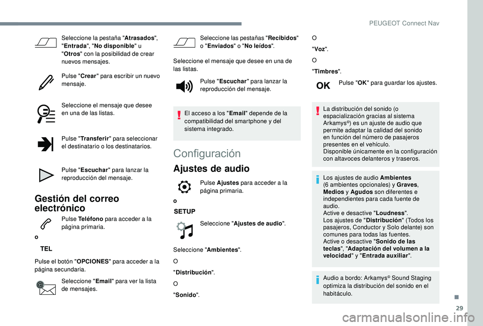 PEUGEOT 3008 2018 Manual del propietario (in Spanish) 29
Seleccione la pestaña "Atrasados",
" Entrada ", "No disponible " u
" Otros " con la posibilidad de crear
nuevos mensajes.
Pulse " Crear" para escribir un PEUGEOT 3008 2018 Manual del propietario (in Spanish) 29
Seleccione la pestaña "Atrasados",
" Entrada ", "No disponible " u
" Otros " con la posibilidad de crear
nuevos mensajes.
Pulse " Crear" para escribir un