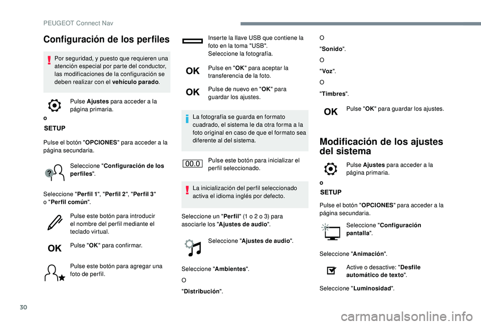 PEUGEOT 3008 2018 Manual del propietario (in Spanish) 30
Configuración de los perfiles
Por seguridad, y puesto que requieren una
atención especial por parte del conductor,
las modificaciones de la configuración se
deben realizar con el vehículo pa PEUGEOT 3008 2018 Manual del propietario (in Spanish) 30
Configuración de los perfiles
Por seguridad, y puesto que requieren una
atención especial por parte del conductor,
las modificaciones de la configuración se
deben realizar con el vehículo pa