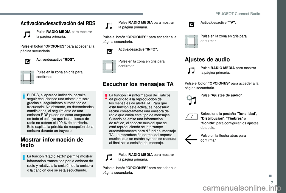 PEUGEOT 3008 2018 Manual del propietario (in Spanish) 7
Activación/desactivación del RDS
Pulse RADIO MEDIA para mostrar
la página primaria.
Pulse el botón " OPCIONES" para acceder a la
página secundaria.
Active/desactive " RDS".
Pu PEUGEOT 3008 2018 Manual del propietario (in Spanish) 7
Activación/desactivación del RDS
Pulse RADIO MEDIA para mostrar
la página primaria.
Pulse el botón " OPCIONES" para acceder a la
página secundaria.
Active/desactive " RDS".
Pu