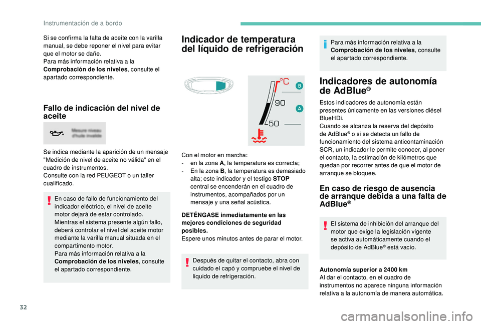 PEUGEOT 3008 2018 Manual del propietario (in Spanish) 32
Si se confirma la falta de aceite con la varilla
manual, se debe reponer el nivel para evitar
que el motor se dañe.
Para más información relativa a la
Comprobación de los niveles, consulte e PEUGEOT 3008 2018 Manual del propietario (in Spanish) 32
Si se confirma la falta de aceite con la varilla
manual, se debe reponer el nivel para evitar
que el motor se dañe.
Para más información relativa a la
Comprobación de los niveles, consulte e