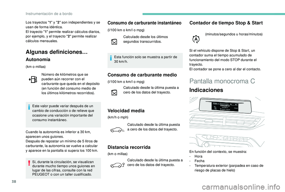 PEUGEOT 3008 2018 Manual del propietario (in Spanish) 38
Pantalla monocroma C
Indicaciones
En función del contexto, se muestra:
- Hora
-
Fecha
-
T
emperatura exterior (parpadea en caso de
riesgo de placas de hielo)
Los trayectos "1
" y & PEUGEOT 3008 2018 Manual del propietario (in Spanish) 38
Pantalla monocroma C
Indicaciones
En función del contexto, se muestra:
- Hora
-
Fecha
-
T
emperatura exterior (parpadea en caso de
riesgo de placas de hielo)
Los trayectos "1
" y &