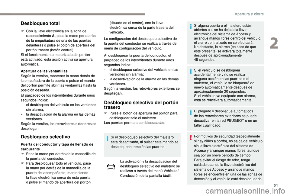 PEUGEOT 3008 2018 Manual del propietario (in Spanish) 51
Desbloqueo total
F Con la llave electrónica en la zona de reconocimiento A , pase la mano por detrás
de la empuñadura de una de las puertas
delanteras o pulse el botón de apertura del
portó PEUGEOT 3008 2018 Manual del propietario (in Spanish) 51
Desbloqueo total
F Con la llave electrónica en la zona de reconocimiento A , pase la mano por detrás
de la empuñadura de una de las puertas
delanteras o pulse el botón de apertura del
portó