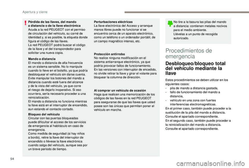 PEUGEOT 3008 2018 Manual del propietario (in Spanish) 54
No tire a la basura las pilas del mando
a distancia: contienen metales nocivos
para el medio ambiente.
Llévelas a un punto de recogida
autorizado.
Procedimientos de
emergencia
Desbloqueo/bloqu PEUGEOT 3008 2018 Manual del propietario (in Spanish) 54
No tire a la basura las pilas del mando
a distancia: contienen metales nocivos
para el medio ambiente.
Llévelas a un punto de recogida
autorizado.
Procedimientos de
emergencia
Desbloqueo/bloqu