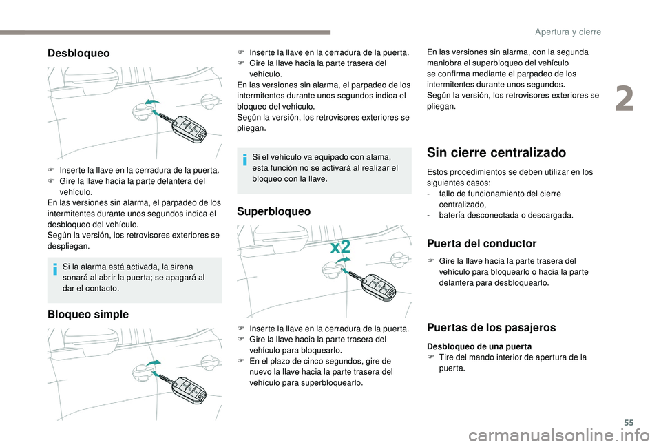 PEUGEOT 3008 2018 Manual del propietario (in Spanish) 55
Desbloqueo
Si la alarma está activada, la sirena
sonará al abrir la puerta; se apagará al
dar el contacto.
Bloqueo simple
Si el vehículo va equipado con alama,
esta función no se activará PEUGEOT 3008 2018 Manual del propietario (in Spanish) 55
Desbloqueo
Si la alarma está activada, la sirena
sonará al abrir la puerta; se apagará al
dar el contacto.
Bloqueo simple
Si el vehículo va equipado con alama,
esta función no se activará