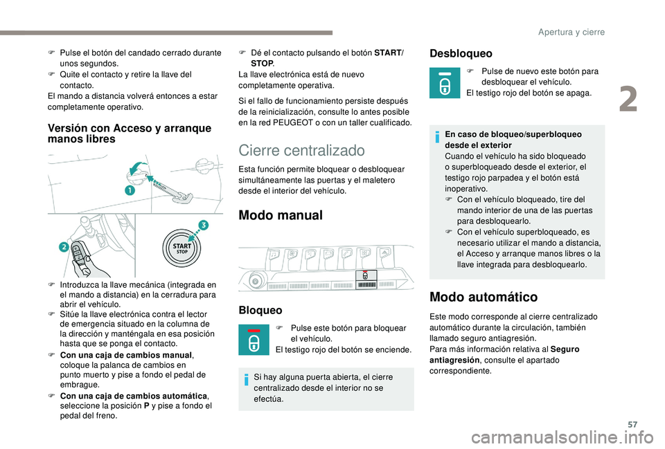 PEUGEOT 3008 2018 Manual del propietario (in Spanish) 57
Versión con Acceso y arranque
manos libres
F Con una caja de cambios manual,
coloque la palanca de cambios en
punto muerto y pise a fondo el pedal de
embrague.
F
C
on una caja de cambios au PEUGEOT 3008 2018 Manual del propietario (in Spanish) 57
Versión con Acceso y arranque
manos libres
F Con una caja de cambios manual,
coloque la palanca de cambios en
punto muerto y pise a fondo el pedal de
embrague.
F
C
on una caja de cambios au