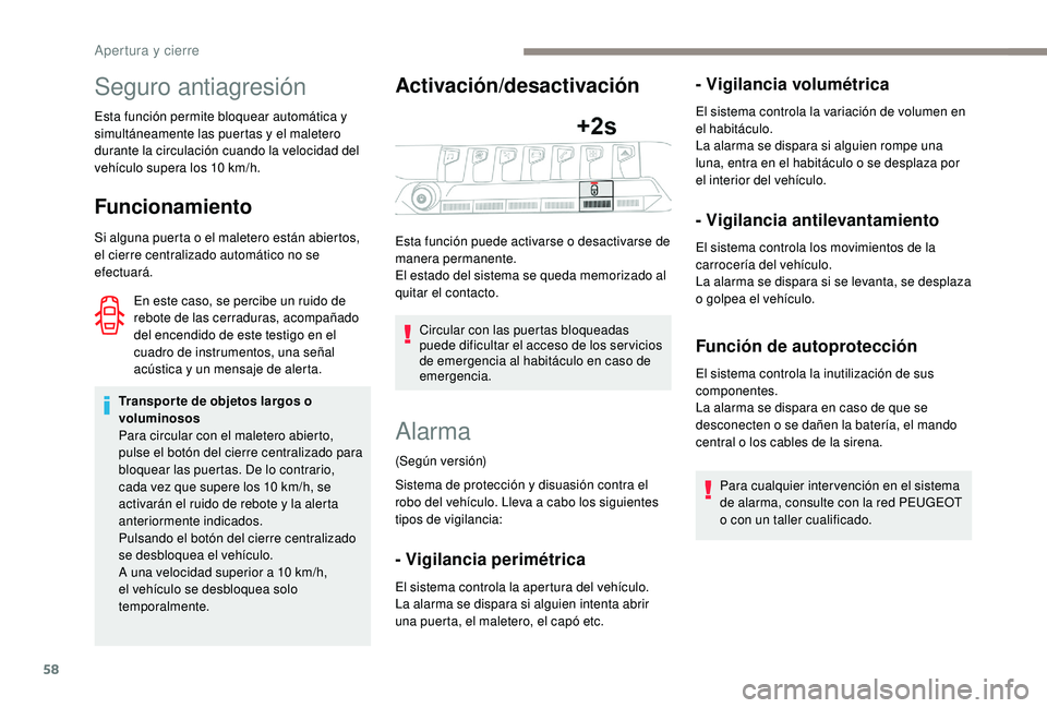 PEUGEOT 3008 2018 Manual del propietario (in Spanish) 58
Seguro antiagresión
Esta función permite bloquear automática y
simultáneamente las puertas y el maletero
durante la circulación cuando la velocidad del
vehículo supera los 10 km/h.
Funcion PEUGEOT 3008 2018 Manual del propietario (in Spanish) 58
Seguro antiagresión
Esta función permite bloquear automática y
simultáneamente las puertas y el maletero
durante la circulación cuando la velocidad del
vehículo supera los 10 km/h.
Funcion