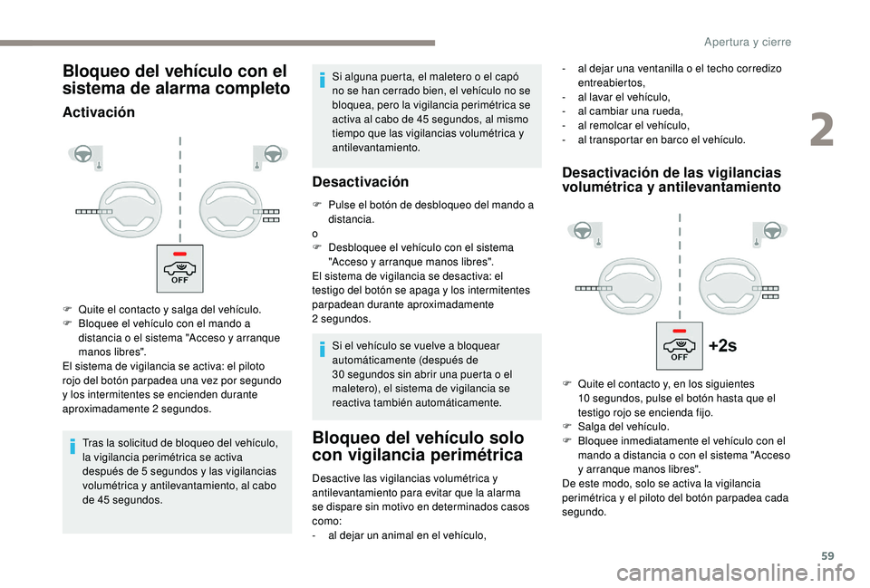 PEUGEOT 3008 2018 Manual del propietario (in Spanish) 59
Bloqueo del vehículo con el
sistema de alarma completo
Activación
Tras la solicitud de bloqueo del vehículo,
la vigilancia perimétrica se activa
después de 5 segundos y las vigilancias
vol PEUGEOT 3008 2018 Manual del propietario (in Spanish) 59
Bloqueo del vehículo con el
sistema de alarma completo
Activación
Tras la solicitud de bloqueo del vehículo,
la vigilancia perimétrica se activa
después de 5 segundos y las vigilancias
vol
