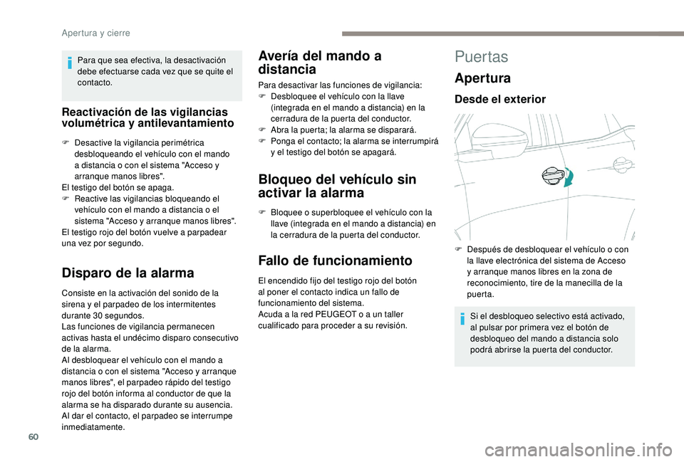 PEUGEOT 3008 2018 Manual del propietario (in Spanish) 60
Para que sea efectiva, la desactivación
debe efectuarse cada vez que se quite el
contacto.
Reactivación de las vigilancias
volumétrica y antilevantamiento
F Desactive la vigilancia perimétri PEUGEOT 3008 2018 Manual del propietario (in Spanish) 60
Para que sea efectiva, la desactivación
debe efectuarse cada vez que se quite el
contacto.
Reactivación de las vigilancias
volumétrica y antilevantamiento
F Desactive la vigilancia perimétri