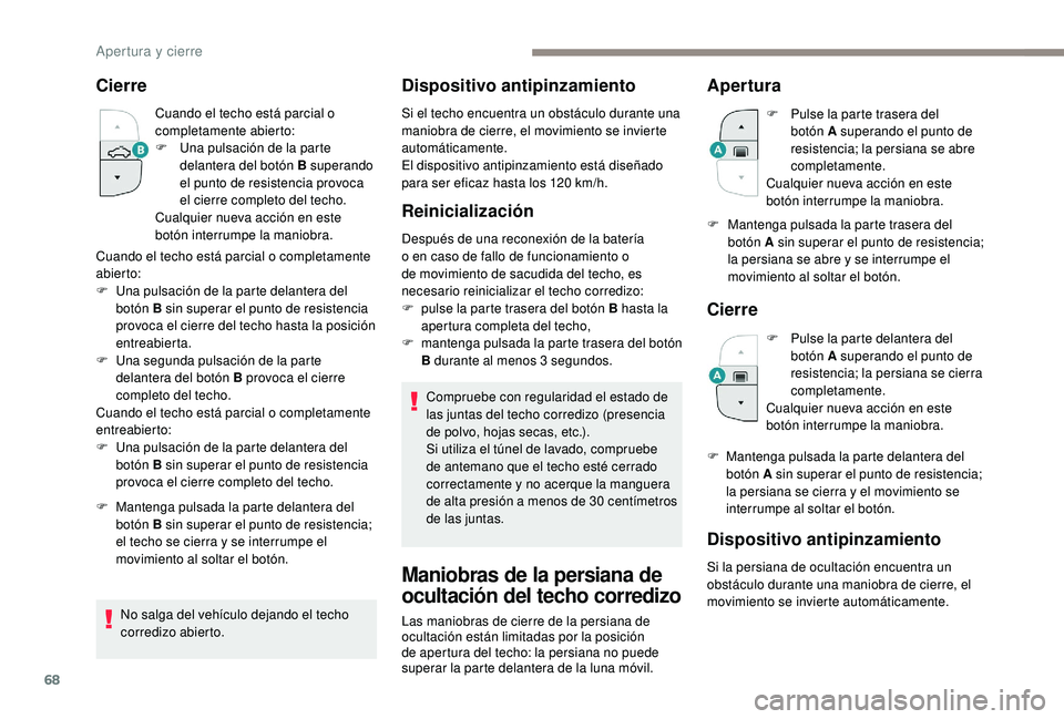 PEUGEOT 3008 2018 Manual del propietario (in Spanish) 68
Cierre
Cuando el techo está parcial o
completamente abierto:
F
U
na pulsación de la parte
delantera del botón B superando
el punto de resistencia provoca
el cierre completo del techo.
Cual PEUGEOT 3008 2018 Manual del propietario (in Spanish) 68
Cierre
Cuando el techo está parcial o
completamente abierto:
F
U
na pulsación de la parte
delantera del botón B superando
el punto de resistencia provoca
el cierre completo del techo.
Cual