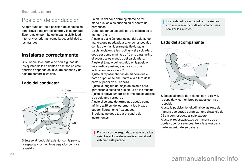 PEUGEOT 3008 2018 Manual del propietario (in Spanish) 70
Posición de conducción
Adoptar una correcta posición de conducción
contribuye a mejorar el confort y la seguridad.
Esto también permite optimizar la visibilidad
interior y exterior así como PEUGEOT 3008 2018 Manual del propietario (in Spanish) 70
Posición de conducción
Adoptar una correcta posición de conducción
contribuye a mejorar el confort y la seguridad.
Esto también permite optimizar la visibilidad
interior y exterior así como