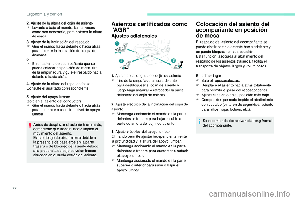 PEUGEOT 3008 2018 Manual del propietario (in Spanish) 72
2. Ajuste de la altura del cojín de asiento
F L evante o baje el mando, tantas veces
como sea necesario, para obtener la altura
deseada.
3. Ajuste de la inclinación del respaldo
F
G
ire el PEUGEOT 3008 2018 Manual del propietario (in Spanish) 72
2. Ajuste de la altura del cojín de asiento
F L evante o baje el mando, tantas veces
como sea necesario, para obtener la altura
deseada.
3. Ajuste de la inclinación del respaldo
F
G
ire el
