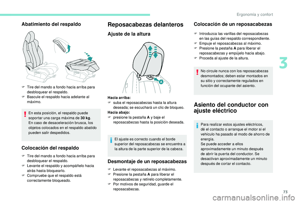 PEUGEOT 3008 2018 Manual del propietario (in Spanish) 73
Abatimiento del respaldo
En esta posición, el respaldo puede
soportar una carga máxima de 30 kg.
En caso de desaceleración brusca, los
objetos colocados en el respaldo abatido
pueden salir de PEUGEOT 3008 2018 Manual del propietario (in Spanish) 73
Abatimiento del respaldo
En esta posición, el respaldo puede
soportar una carga máxima de 30 kg.
En caso de desaceleración brusca, los
objetos colocados en el respaldo abatido
pueden salir de