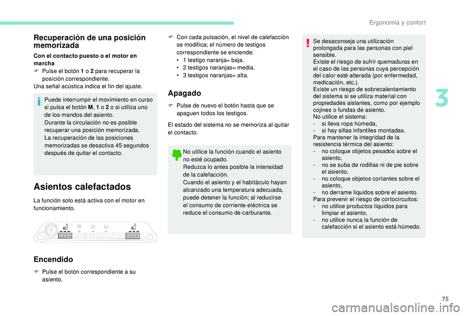 PEUGEOT 3008 2018 Manual del propietario (in Spanish) 75
Recuperación de una posición
memorizada
Con el contacto puesto o el motor en
marcha
F
P
ulse el botón 1 o 2 para recuperar la
posición correspondiente.
Una señal acústica indica el fin d PEUGEOT 3008 2018 Manual del propietario (in Spanish) 75
Recuperación de una posición
memorizada
Con el contacto puesto o el motor en
marcha
F
P
ulse el botón 1 o 2 para recuperar la
posición correspondiente.
Una señal acústica indica el fin d